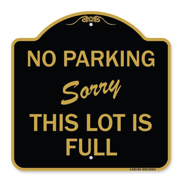 No Parking-Sorry This Lot Is Full, Black & Gold Aluminum Sign, 18" x 18", BG-1818-23631